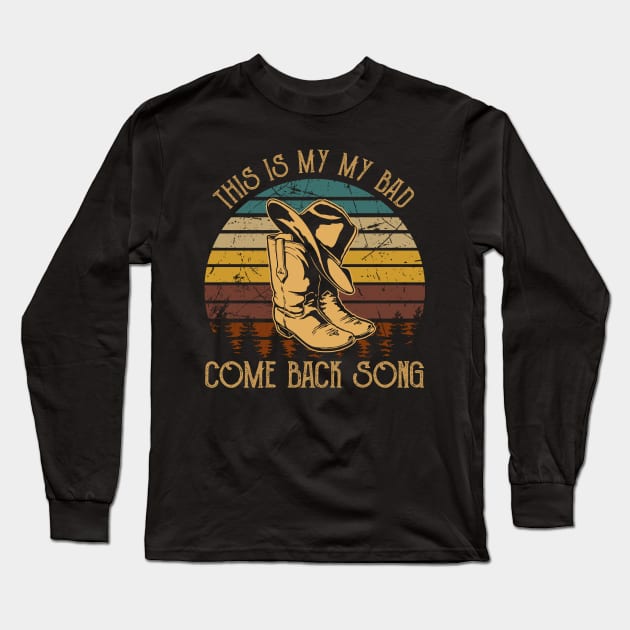 This is my my bad, come back song Hat & Boots Cowgirl Love Long Sleeve T-Shirt by Merle Huisman